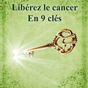 Livre - Libérez le cancer en 9 clés